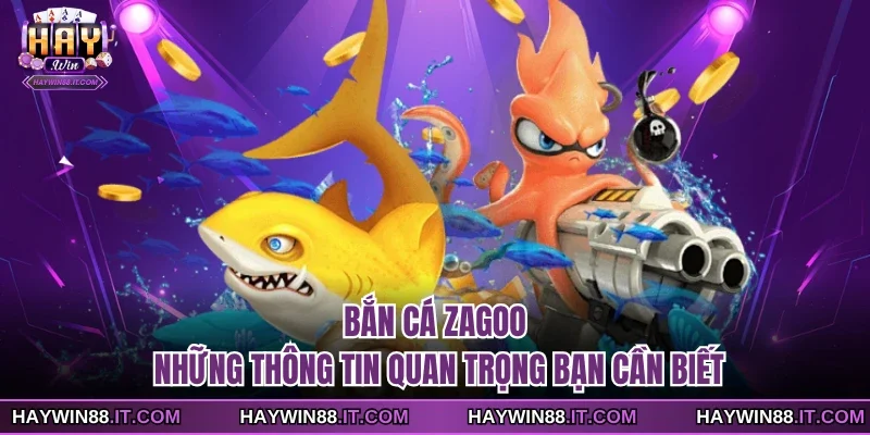 Bắn Cá Zagoo - Những Thông Tin Quan Trọng Bạn Cần Biết 2 Bắn cá zagoo