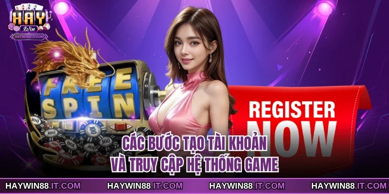 HAYWIN 21 Các bước tạo tài khoản và truy cập hệ thống game