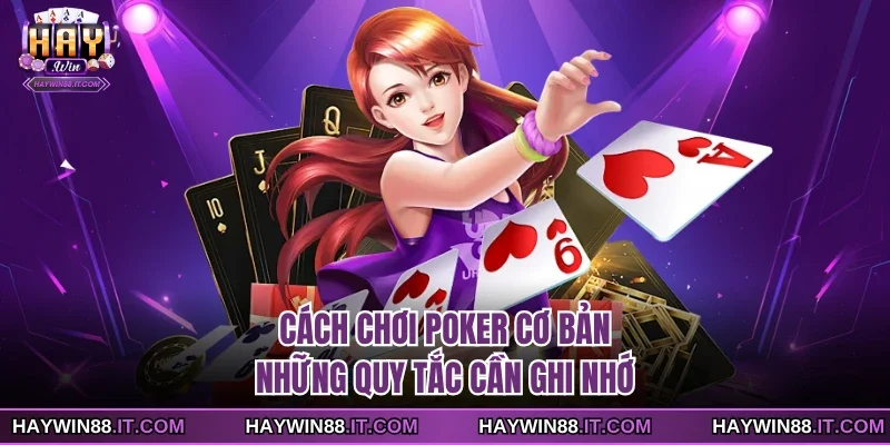 Cách Chơi Poker Cơ Bản - Những Quy Tắc Cần Ghi Nhớ 4 Cách chơi Poker