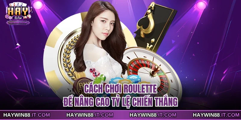 Cách Chơi Roulette Để Nâng Cao Tỷ Lệ Chiến Thắng 9 Cách chơi Roulette