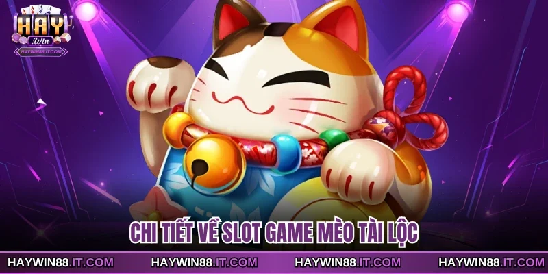 Slot Game Mèo Tài Lộc - Chủ Đề Vòng Quay Phương Đông 2 Chi tiết về slot game Mèo Tài Lộc