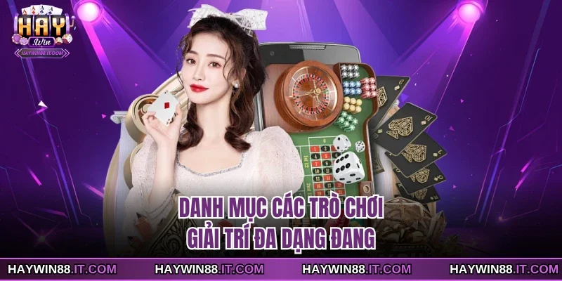 HAYWIN 20 Danh mục các trò chơi giải trí đa dạng đang