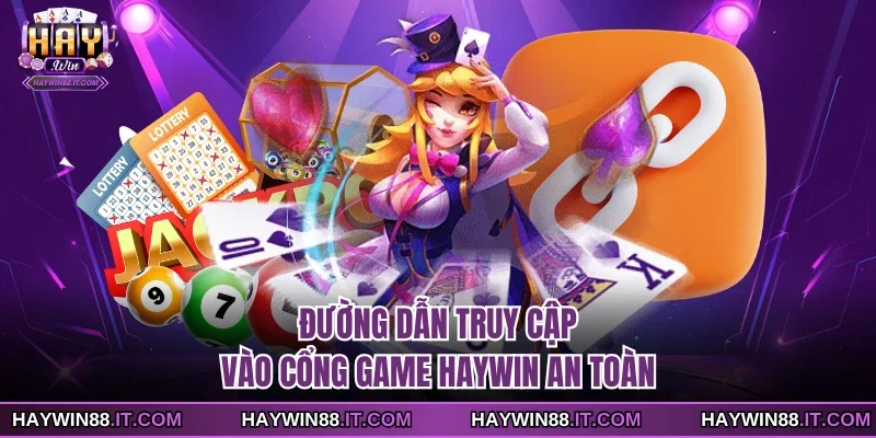 HAYWIN 16 Đường dẫn truy cập vào cổng game Haywin an toàn