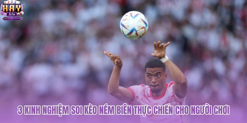 3-kinh-nghiem-soi-keo-nem-bien-thuc-chien-cho-nguoi-choi 3-kinh-nghiem-soi-keo-nem-bien-thuc-chien-cho-nguoi-choi