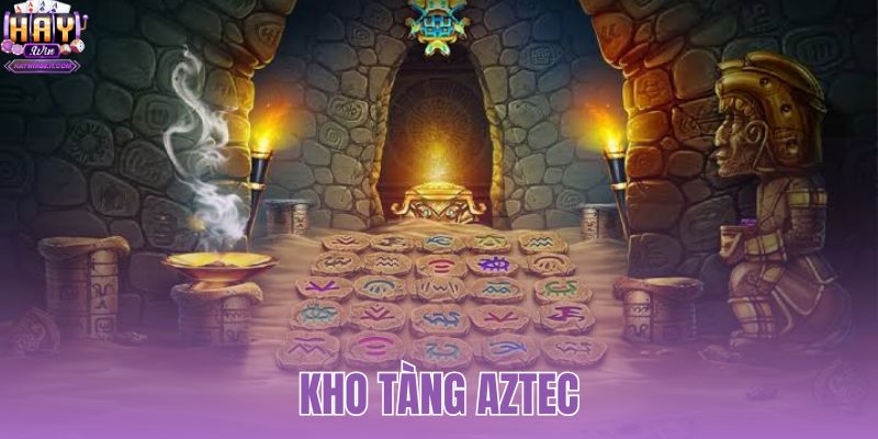 Kho Tàng Aztec: Luật Chơi Và Cách Săn Hũ Tại HAYWIN 4 Kho Tàng Aztec