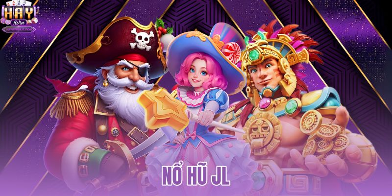 Nổ Hũ JL Tại HAYWIN - Sảnh Slot Trả Thưởng Siêu Tốc 8 Nổ Hũ JL